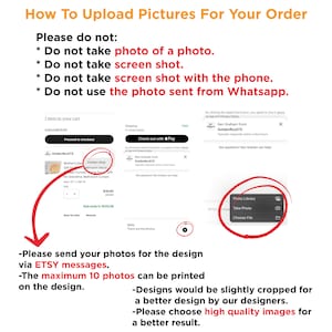 May include: A screenshot of a computer screen showing instructions on how to upload pictures for an order. The text says "Please do not: Do not take photo of a photo. Do not take screen shot. Do not take screen shot with the phone. Do not use the photo sent from Whatsapp." The text also says "Please send your photos for the design via ETSY messages. The maximum 10 photos can be printed on the design. Designs would be slightly cropped for a better design by our designers. Please choose high quality images for a better result."