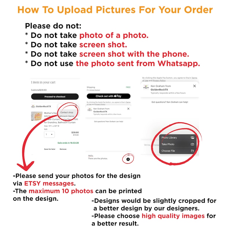 May include: A screenshot of a computer screen showing instructions on how to upload pictures for an order. The text says "Please do not: Do not take photo of a photo. Do not take screen shot. Do not take screen shot with the phone. Do not use the photo sent from Whatsapp." The text also says "Please send your photos for the design via ETSY messages. The maximum 10 photos can be printed on the design. Designs would be slightly cropped for a better design by our designers. Please choose high quality images for a better result."