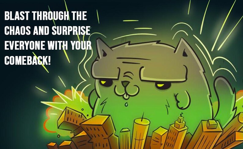 May include: Cartoon illustration of a grumpy green cat bursting through a cityscape. Text reads: "BLAST THROUGH THE CHAOS AND SURPRISE EVERYONE WITH YOUR COMEBACK!" Yellow and green color scheme with a dark background.