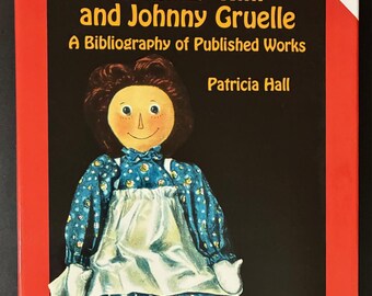 Raggedy Ann and Johnny Gruelle A Bibliography of Published Works By Patricia Hall, SIGNED Copy, 2001 Hardcover with Dust Jacket, Like New