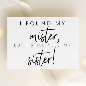 Sister Bridesmaid Proposal Card. Maid Of Honor Proposal. Matron Of Honor Proposal. I Found My Mister, But I Still Need My Sister.