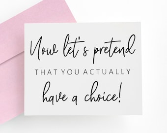 Will You Be My Bridesmaid Proposal Card. Maid Of Honor Proposal Card. Matron Of Honor Proposal Card. Now Let's Pretend You Have A Choice.