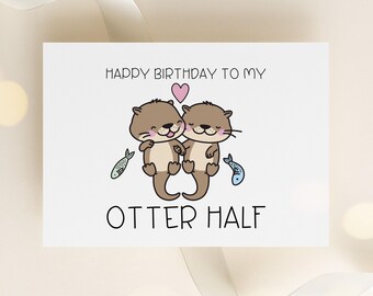 Funny Otter Birthday Card | You’re My Otter Half | Cute Card for Him or Her | Cute Animal Birthday Card | Otter Half Joke | Romantic Pun
