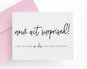 Will You Be My Bridesmaid Proposal Card. Maid Of Honor Proposal Card. Funny Matron Of Honor Invitation. Now Act Surprised Card.