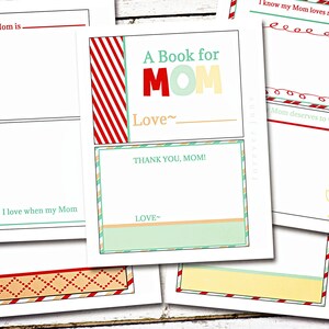 May include: A collection of printable pages for a "Book for Mom," featuring fill-in-the-blank prompts and decorative borders. The pages have text like "My Mom is," "Thank You, Mom!" and "I love when my Mom." The color scheme includes red, green, yellow, and orange.