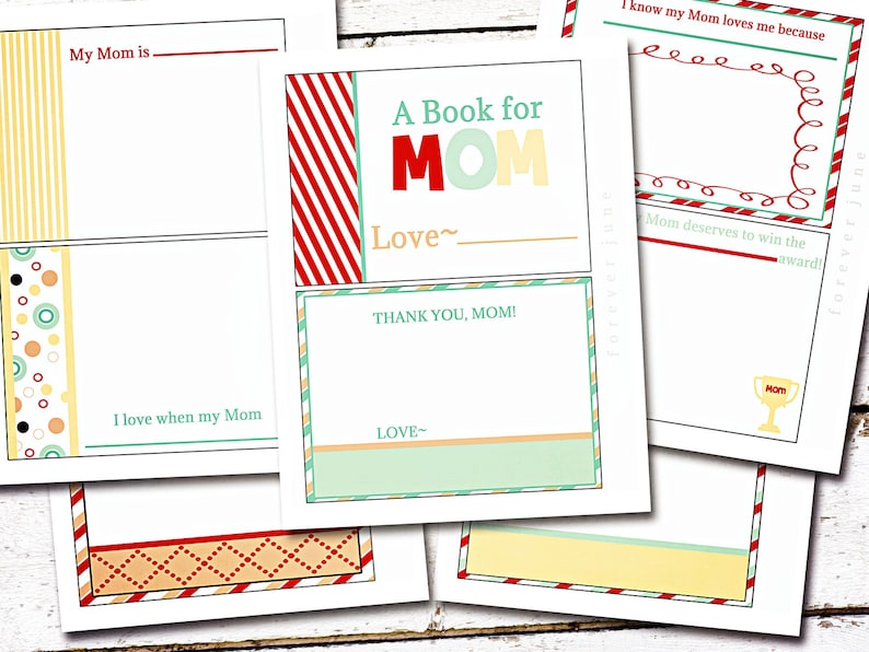 May include: A collection of printable pages for a "Book for Mom," featuring fill-in-the-blank prompts and decorative borders. The pages have text like "My Mom is," "Thank You, Mom!" and "I love when my Mom." The color scheme includes red, green, yellow, and orange.