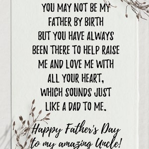 May include: A card with a message that reads "You may not be my father by birth but you have always been there to help raise me and love me with all your heart, which sounds just like a dad to me. Happy Father's Day to my amazing Uncle!"