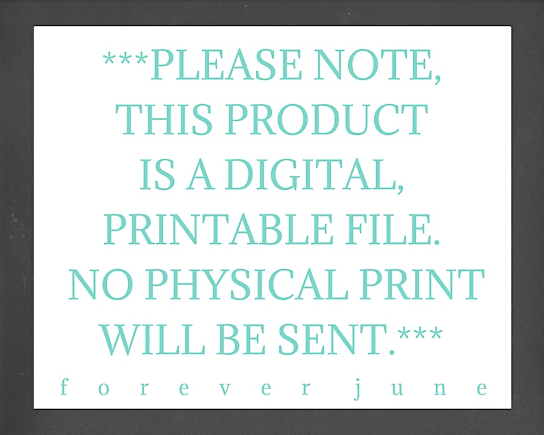 May include: A digital download notice with the text "***PLEASE NOTE, THIS PRODUCT IS A DIGITAL, PRINTABLE FILE. NO PHYSICAL PRINT WILL BE SENT.***" in teal text on a gray background.