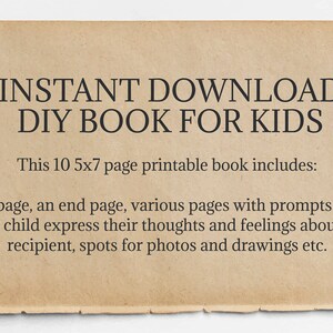 May include: A printable DIY book for kids with the text "INSTANT DOWNLOAD DIY BOOK FOR KIDS." The book includes a title page, end page, prompts, and space for photos and drawings. The book is 5x7 inches.