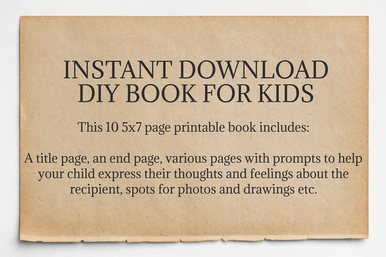 May include: A printable DIY book for kids with the text "INSTANT DOWNLOAD DIY BOOK FOR KIDS." The book includes a title page, end page, prompts, and space for photos and drawings. The book is 5x7 inches.