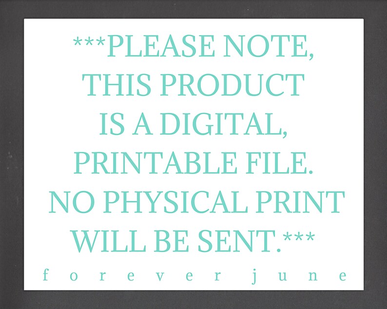 May include: A digital download notice with the text "***PLEASE NOTE, THIS PRODUCT IS A DIGITAL, PRINTABLE FILE. NO PHYSICAL PRINT WILL BE SENT.***" in teal text on a gray background.