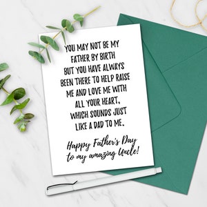 May include: A white card with black text that reads "You may not be my father by birth but you have always been there to help raise me and love me with all your heart, which sounds just like a dad to me. Happy Father's Day to my amazing Uncle!"