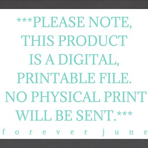 May include: A digital download notice with the text "***PLEASE NOTE, THIS PRODUCT IS A DIGITAL, PRINTABLE FILE. NO PHYSICAL PRINT WILL BE SENT.***" in teal text on a gray background.