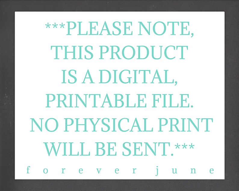 May include: A digital download notice with the text "***PLEASE NOTE, THIS PRODUCT IS A DIGITAL, PRINTABLE FILE. NO PHYSICAL PRINT WILL BE SENT.***" in teal text on a gray background.