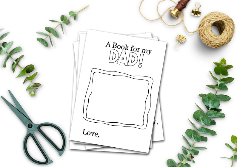 May include: A printable book for a dad with the title "A Book for my Dad!" and a large blank space for drawing or writing. The text "Love," is at the bottom of the page.