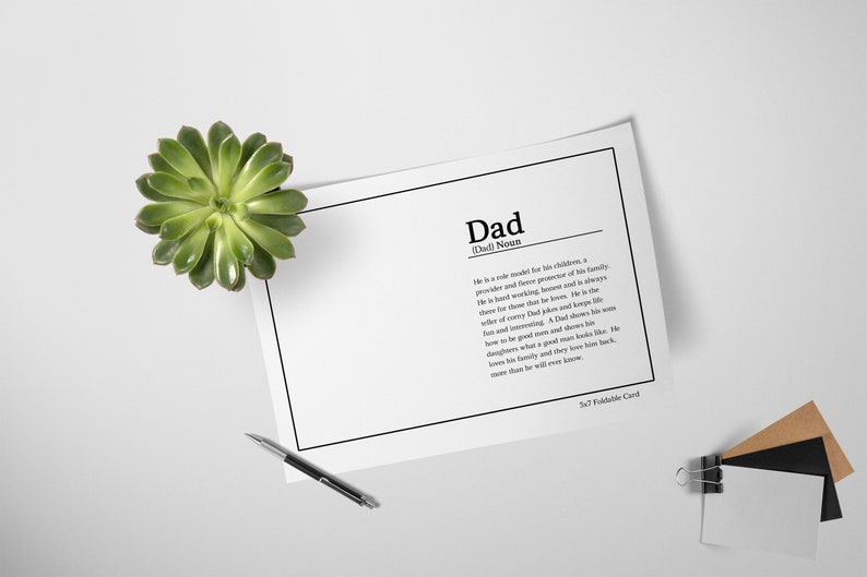 May include: A printable card with a definition of the word "Dad". The definition reads: "He is a role model for his children, a provider and fierce protector of his family. He is hard working, honest and is always there for those that he loves. He is the ruler of everything that he knows. He is full of witty jokes and keeps his life fun and interesting. A Dad shows his sons how to be good men and shows his daughters what a good man looks like. He loves his family and they love him back, more than he will ever know."