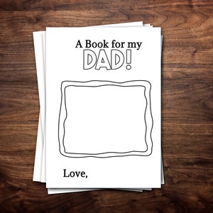 May include: A blank book with a black and white illustration of a frame. The title of the book is "A Book for my DAD!" and the bottom of the page says "Love,".