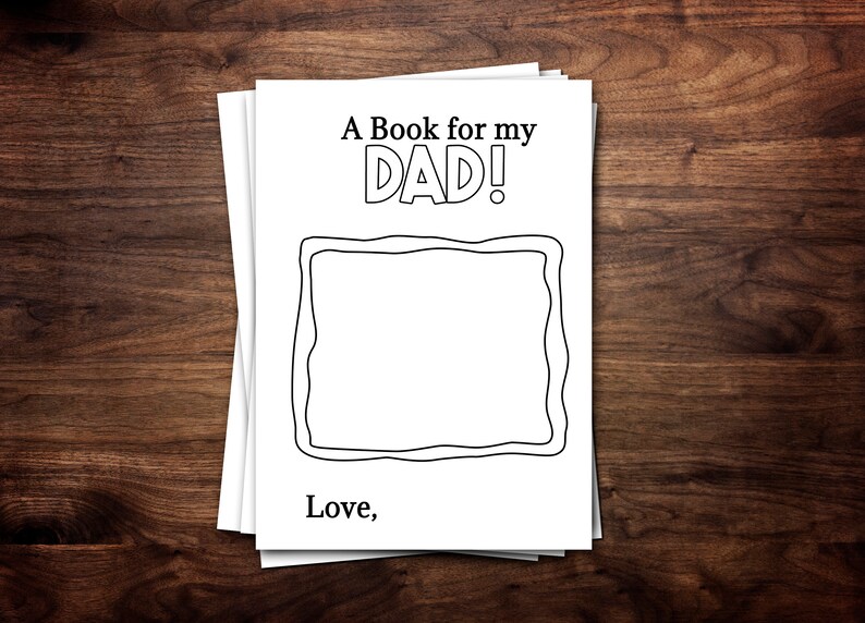 May include: A blank book with a black and white illustration of a frame. The title of the book is "A Book for my DAD!" and the bottom of the page says "Love,".