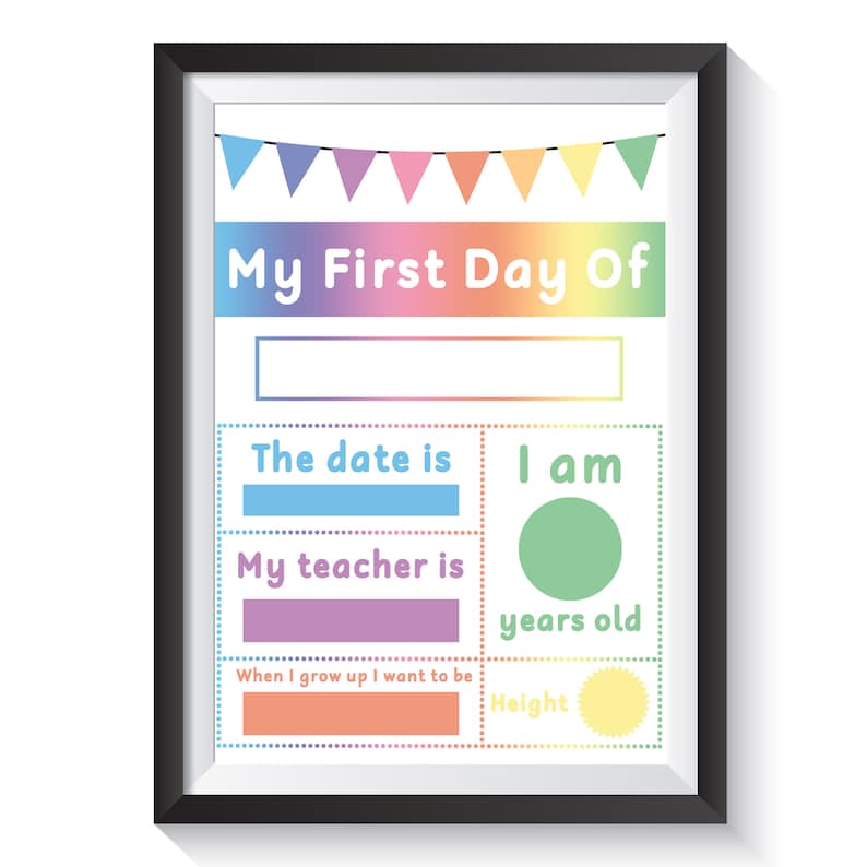 May include: A printable first day of school sign with a rainbow banner at the top. The sign has spaces to fill in the date, age, teacher's name, what the child wants to be when they grow up, and their height.