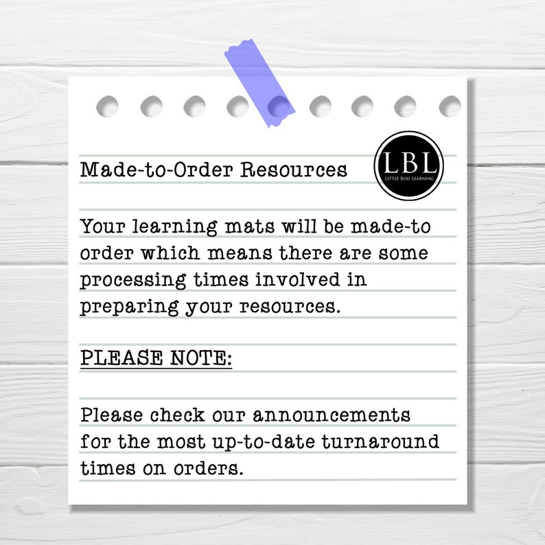 May include: A white note with black text on a woodgrain background. The note says "Made-to-Order Resources" and "Your learning mats will be made-to-order which means there are some processing times involved in preparing your resources. PLEASE NOTE: Please check our announcements for the most up-to-date turnaround times on orders."