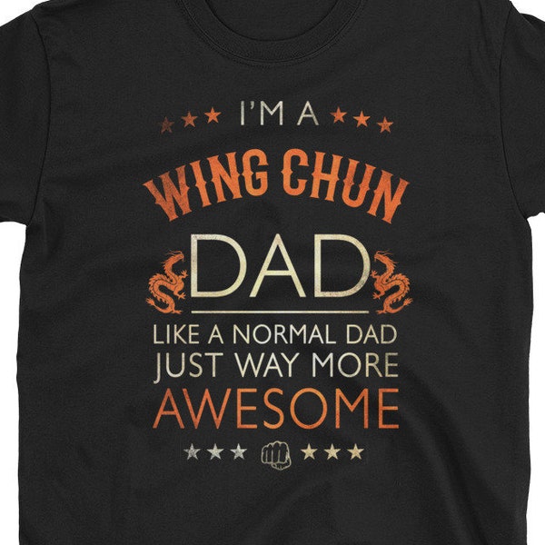 I'm a Wing Chun Dad, Awesome Men's T Shirt - Father's Day Gift, Birthday Present, Christmas Gift For Him