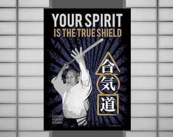 May include: A black and white poster with a blue and white background. The poster features a man in a white martial arts uniform holding a wooden sword. The text on the poster reads "YOUR SPIRIT IS THE TRUE SHIELD" and "合気道".