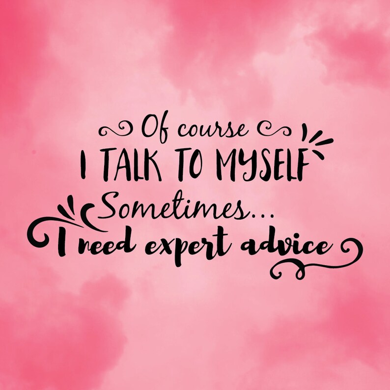 "Yes I Talk To Myself..." Funny Slogan T-Shirt - Expert Advice Joke, Great Birthday Gift