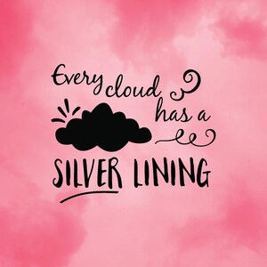 May include: A pink background with a watercolor effect, featuring the phrase "Every cloud has a SILVER LINING" in black script. A black cloud illustration with a sun is above the words.
