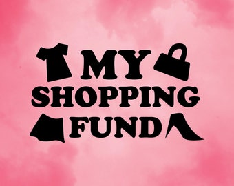 My Shopping Fund Money Pot Box Personalise Vinyl Font Quote Sign Shapes SVG Cut-Out File For Cricut/Silhouette Die-cut Craft Vector DXF