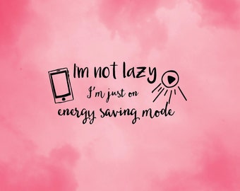 I'm Not Lazy - Energy Saving Mode Funny Quote Vinyl Tshrirt Boys/Girls Sign SVG Cut-Out File For Cricut/Silhouette Die-cut Craft Vector DXF