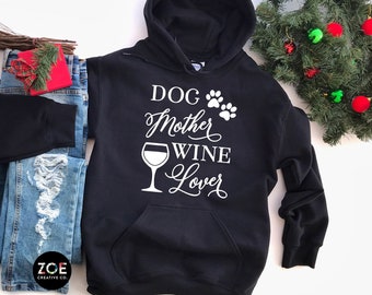 Dog Lover Hoodie for Women, Dog Mother Wine Lover Quote Hoodie, Dog Mother Wine Lover Shirt Wine Lover Gift For Women Dog Hoodie Christmas *