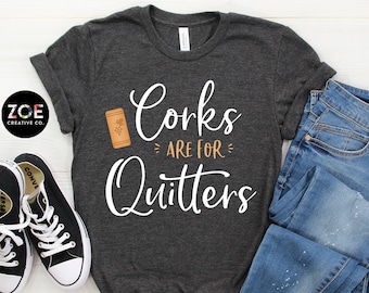 Wine Shirts | Corks Are For Quitters | Funny Wine Shirts for Women | Wine Shirts Funny | Wine Tshirt | Wine Tee Shirts | Wine Tshirt Women