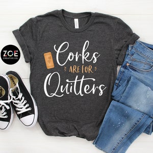 Wine Shirts | Corks Are For Quitters | Funny Wine Shirts for Women | Wine Shirts Funny | Wine Tshirt | Wine Tee Shirts | Wine Tshirt Women