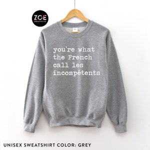 You're What the French Call Les Incompetents Shirt Alone - Etsy