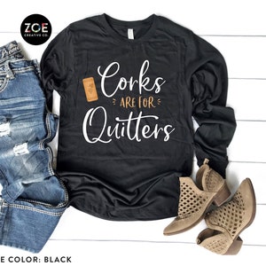 Wine Shirts | Corks Are For Quitters | Funny Wine Shirts for Women | Wine Shirts Funny | Wine Tshirt | Wine Tee Shirts | Wine Tshirt Women