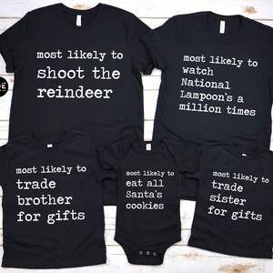 May include: Black t-shirts with white text that says "most likely to" followed by a funny Christmas-themed phrase. The shirts are for a family of four, with one shirt for a baby.