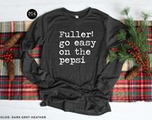 Fuller Go Easy On The Pepsi Shirt, Home Alone Shirt, Family Christmas Pajamas, Long Sleeve Christmas Shirt, Fuller Shirt, Funny Christmas