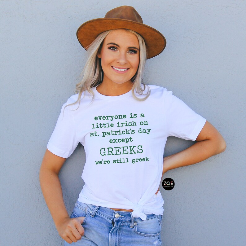 Greek St Patricks Day Shirt, Everyone Is A Little Irish Except Greeks We're Still Greek Funny St Pattys Day Greek Pride Kiss Me I'm Greek image 2