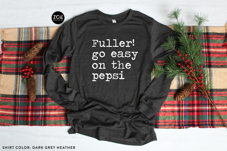 Fuller Go Easy On The Pepsi Shirt, Christmas Shirt, Family Christmas Pajamas, Long Sleeve Christmas Shirt, Fuller Shirt, Funny Christmas Tee Dark Grey Heather