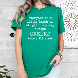 Greek St Patricks Day Shirt, Everyone Is A Little Irish Except Greeks We're Still Greek Funny St Pattys Day Greek Pride Kiss Me I'm Greek image 3