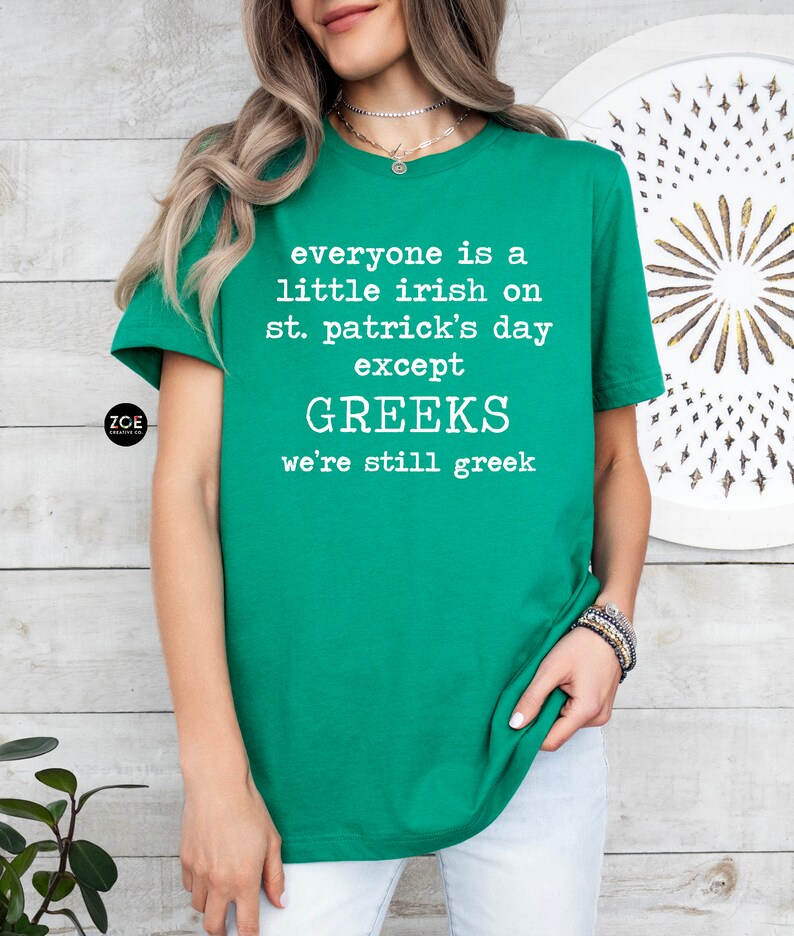 Greek St Patricks Day Shirt, Everyone Is A Little Irish Except Greeks We're Still Greek Funny St Pattys Day Greek Pride Kiss Me I'm Greek image 3