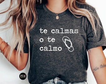 Te Calmas o Te Calmo Shirt, Chancla Shirt, Latina Mom Shirt, Madre Shirt Dia De Las Madres, Latina, Mexicana, Funny Latina Mothers Day Shirt