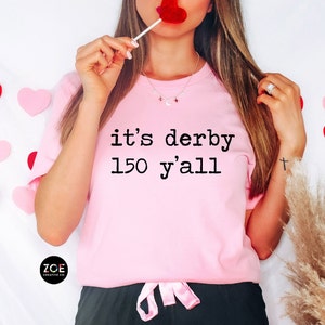 It's Derby 150 Y'all, Kentucky Derby Shirt, Derby Shirt, Derby T-Shirt Womens, Kentucky Derby Shirts, Kentucky Horse Race Weekend 70+ QUOTES