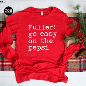 Fuller Go Easy On The Pepsi Shirt, Christmas Shirt, Family Christmas Pajamas, Long Sleeve Christmas Shirt, Fuller Shirt, Funny Christmas Tee Red
