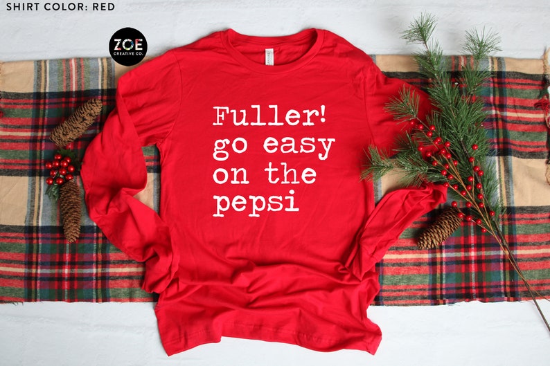 Fuller Go Easy On The Pepsi Shirt, Christmas Shirt, Family Christmas Pajamas, Long Sleeve Christmas Shirt, Fuller Shirt, Funny Christmas Tee Red
