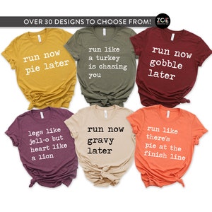 May include: A set of ten Thanksgiving-themed t-shirts with various sayings, including "run now pie later", "run like a turkey is chasing you", "run now gobble later", "legs like jelly but heart like a lion", "run now gravy later", and "run like there's pie at the finish line".