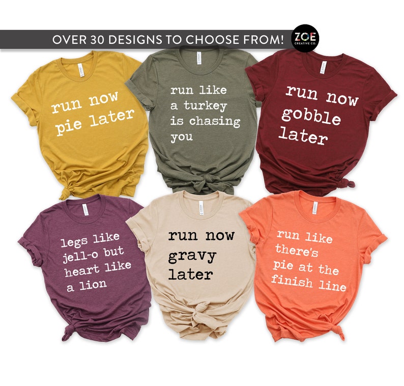 May include: A set of ten Thanksgiving-themed t-shirts with various sayings, including "run now pie later", "run like a turkey is chasing you", "run now gobble later", "legs like jelly but heart like a lion", "run now gravy later", and "run like there's pie at the finish line".