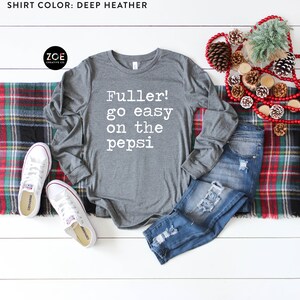 Fuller Go Easy On The Pepsi Shirt, Christmas Shirt, Family Christmas Pajamas, Long Sleeve Christmas Shirt, Fuller Shirt, Funny Christmas Tee Deep Heather