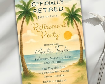 May include: A beach-themed retirement party invitation. The design includes palm trees, a sunset, and the text "OFFICIALLY RETIRED" and "Retirement Party". The invitation details the honoree's name, date, time, and venue.
