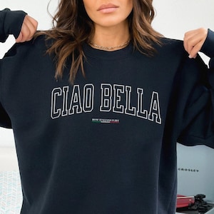 Ciao Bella Italian Sweatshirt Ciao Shirt Italy Sweatshirt Varsity Sweatshirt Italian Sayings Funny Italian Shirt Italian Gifts Nonna Gifts